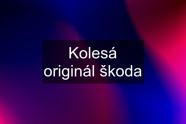 Kolesá originál škoda