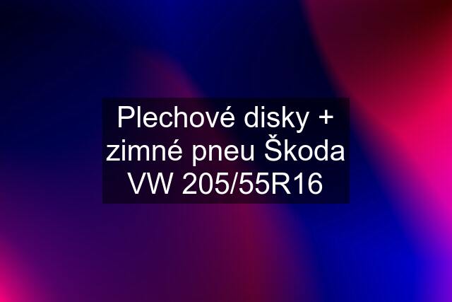 Plechové disky + zimné pneu Škoda VW 205/55R16