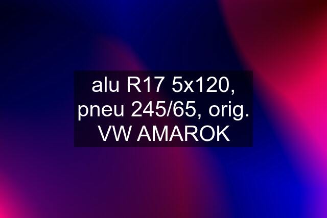 alu R17 5x120, pneu 245/65, orig. VW AMAROK