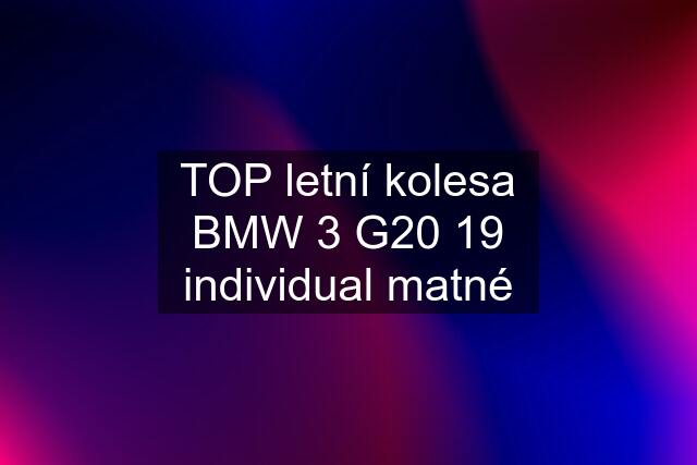 TOP letní kolesa BMW 3 G20 19 individual matné