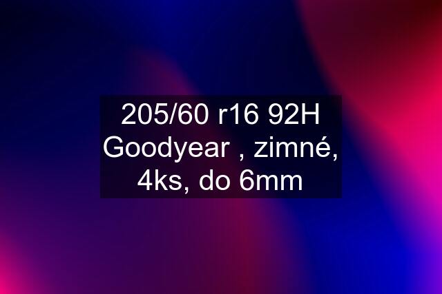 205/60 r16 92H Goodyear , zimné, 4ks, do 6mm