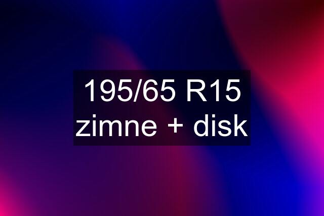 195/65 R15 zimne + disk