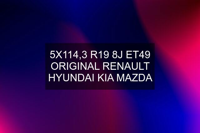 5X114,3 R19 8J ET49 ORIGINAL RENAULT HYUNDAI KIA MAZDA