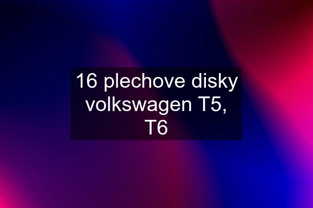 16 plechove disky volkswagen T5, T6