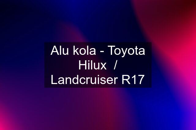 Alu kola - Toyota Hilux  / Landcruiser R17