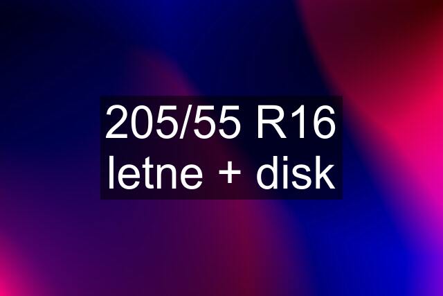 205/55 R16 letne + disk