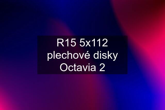 R15 5x112 plechové disky Octavia 2