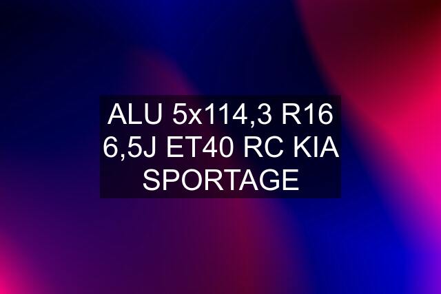 ALU 5x114,3 R16 6,5J ET40 RC KIA SPORTAGE