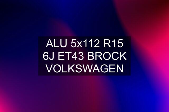 ALU 5x112 R15 6J ET43 BROCK VOLKSWAGEN