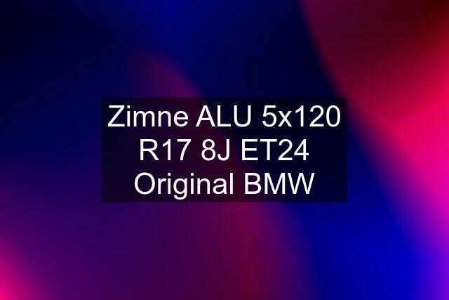 Zimne ALU 5x120 R17 8J ET24 Original BMW