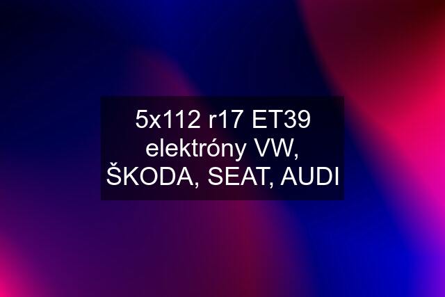 5x112 r17 ET39 elektróny VW, ŠKODA, SEAT, AUDI