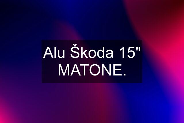 Alu Škoda 15" MATONE.