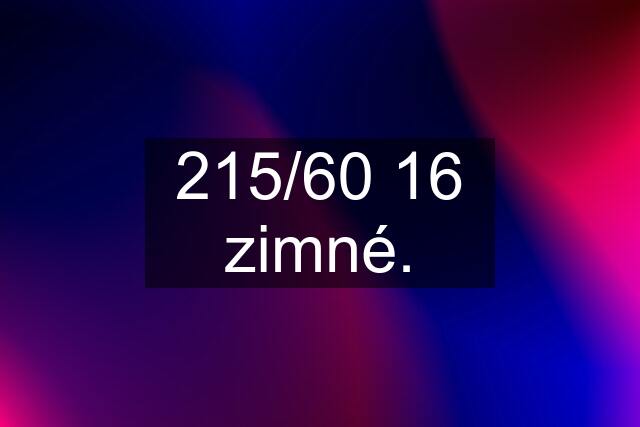 215/60 16 zimné.