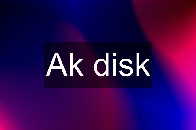 Ak disk