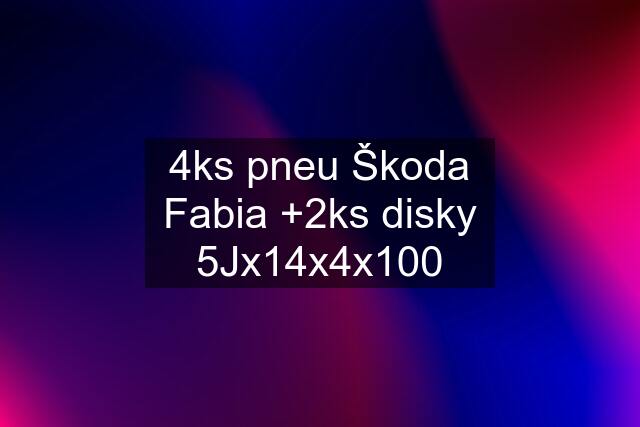 4ks pneu Škoda Fabia +2ks disky 5Jx14x4x100