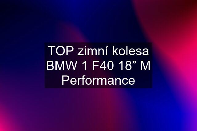 TOP zimní kolesa BMW 1 F40 18” M Performance