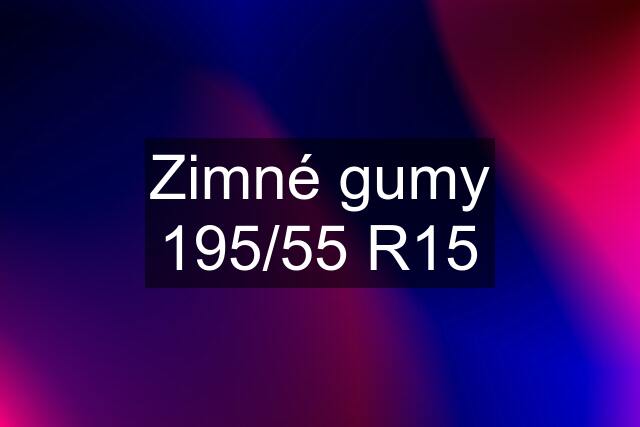 Zimné gumy 195/55 R15