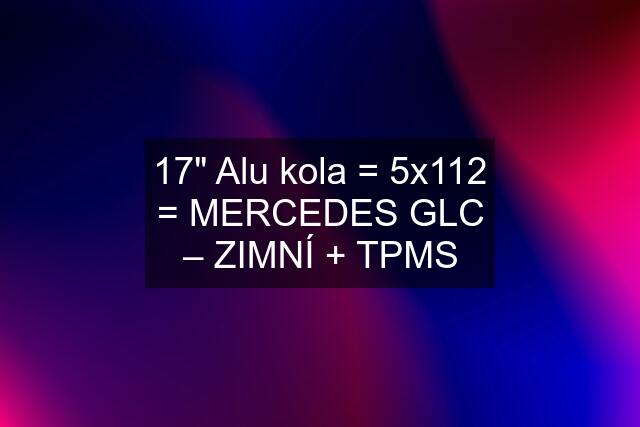 17" Alu kola = 5x112 = MERCEDES GLC – ZIMNÍ + TPMS