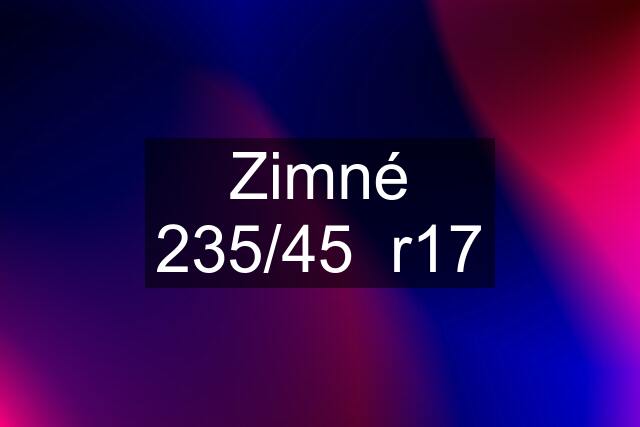 Zimné 235/45  r17