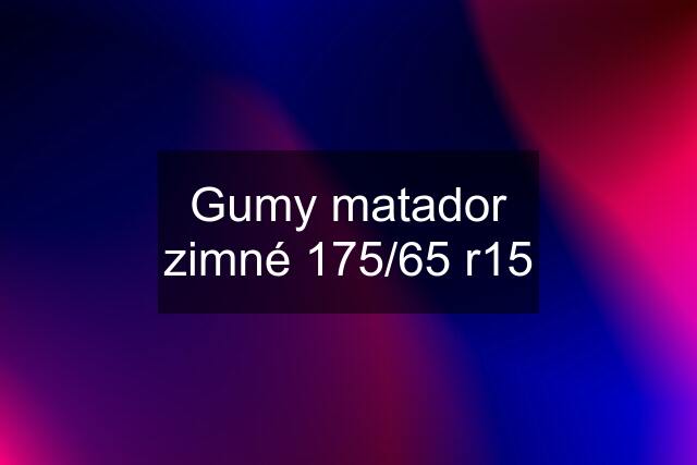 Gumy matador zimné 175/65 r15