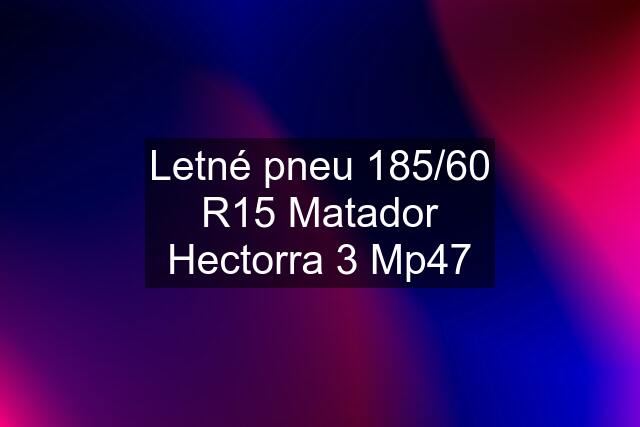 Letné pneu 185/60 R15 Matador Hectorra 3 Mp47