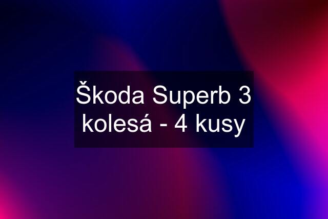 Škoda Superb 3 kolesá - 4 kusy