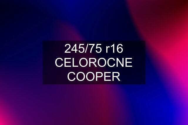 245/75 r16 CELOROCNE COOPER