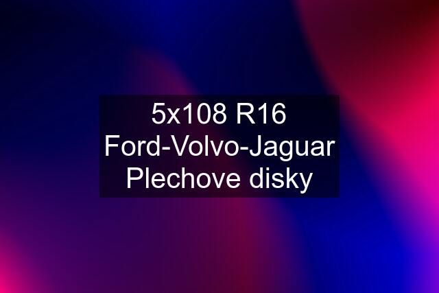 5x108 R16 Ford-Volvo-Jaguar Plechove disky