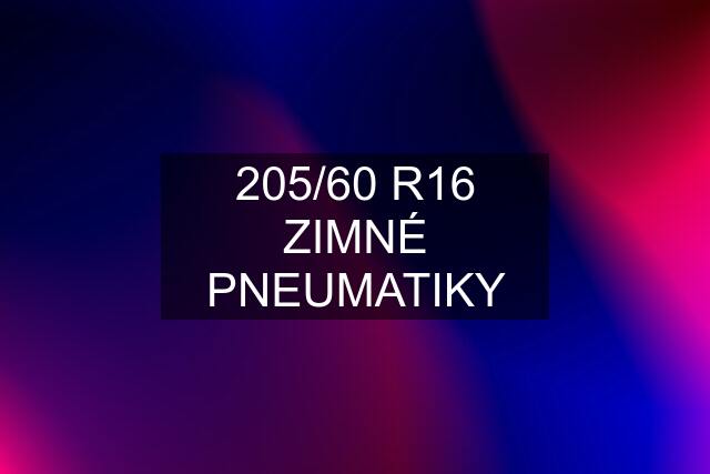 205/60 R16 ZIMNÉ PNEUMATIKY