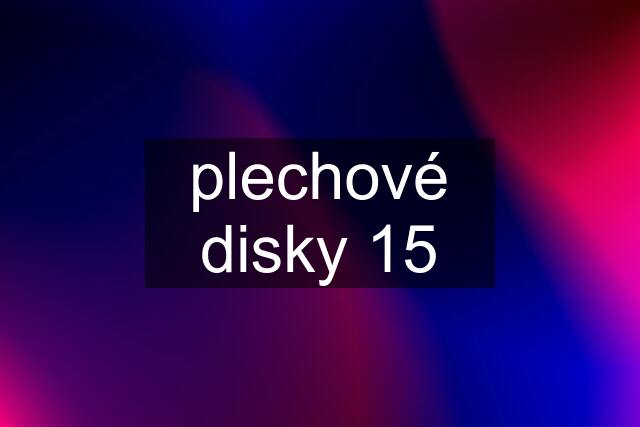 plechové disky 15