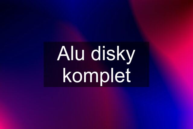 Alu disky komplet