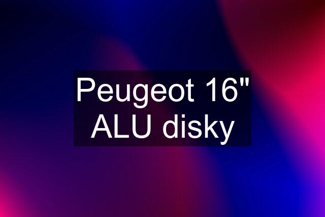 Peugeot 16" ALU disky