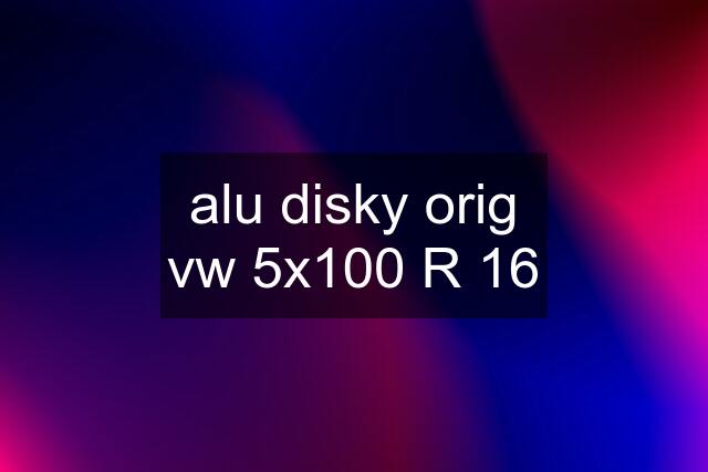 alu disky orig vw 5x100 R 16