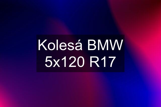 Kolesá BMW 5x120 R17