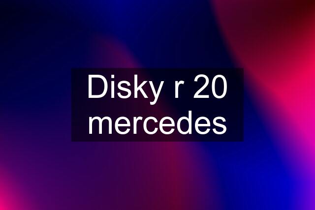 Disky r 20 mercedes