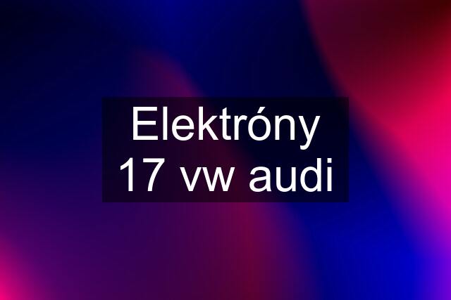 Elektróny 17 vw audi