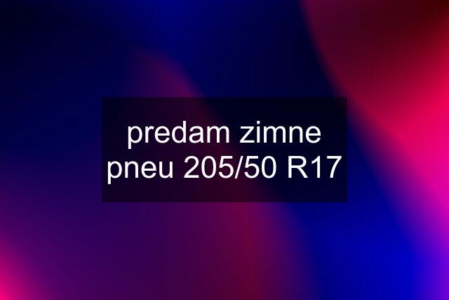 predam zimne pneu 205/50 R17