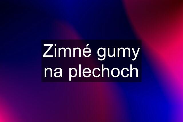 Zimné gumy na plechoch