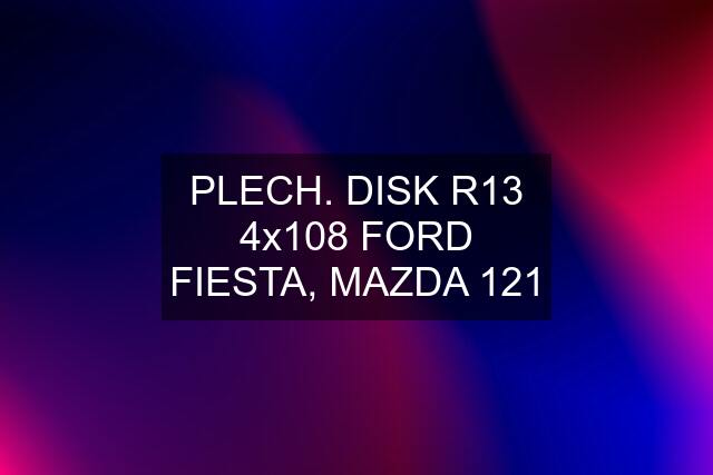 PLECH. DISK R13 4x108 FORD FIESTA, MAZDA 121