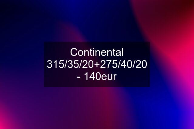 Continental 315/35/20+275/40/20 - 140eur