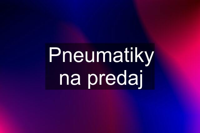 Pneumatiky na predaj