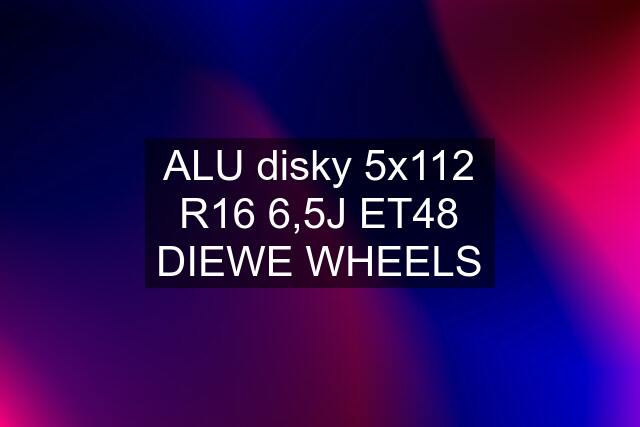 ALU disky 5x112 R16 6,5J ET48 DIEWE WHEELS