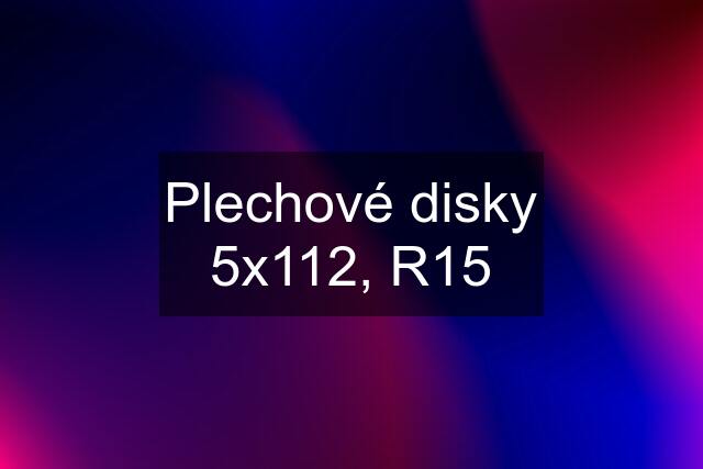 Plechové disky 5x112, R15