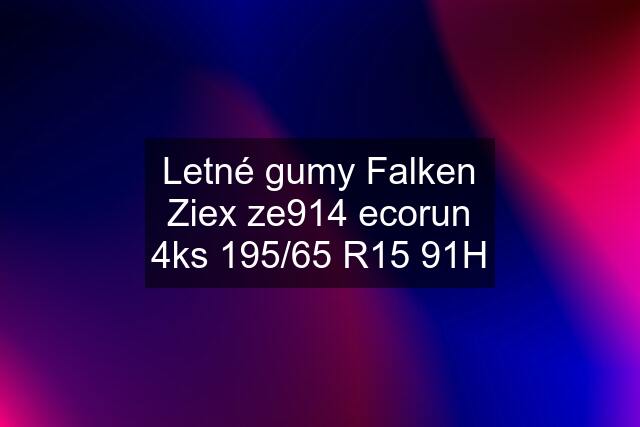 Letné gumy Falken Ziex ze914 ecorun 4ks 195/65 R15 91H