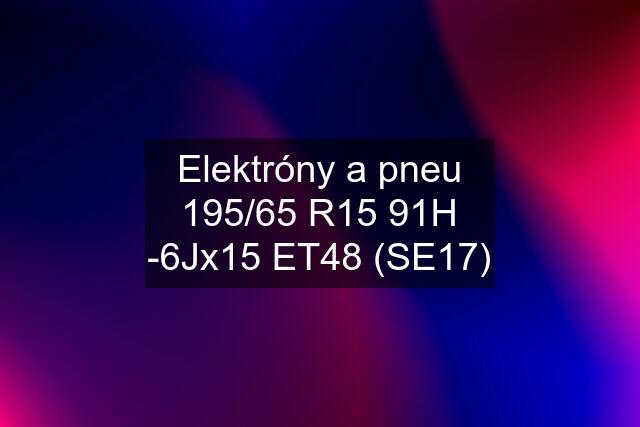 Elektróny a pneu 195/65 R15 91H -6Jx15 ET48 (SE17)