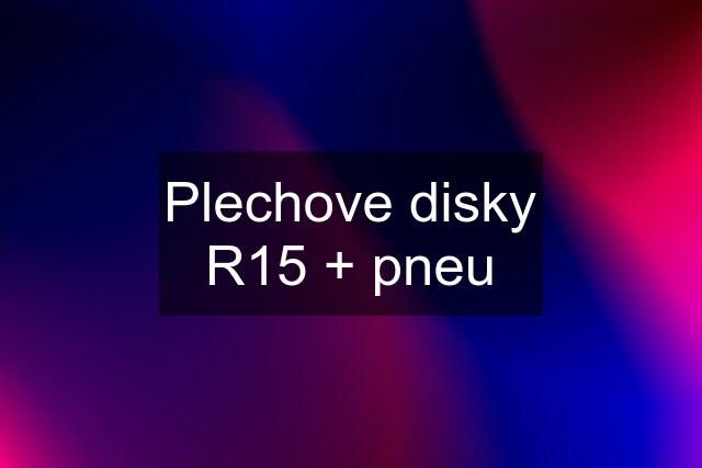 Plechove disky R15 + pneu