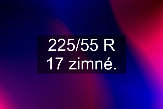 225/55 R 17 zimné.