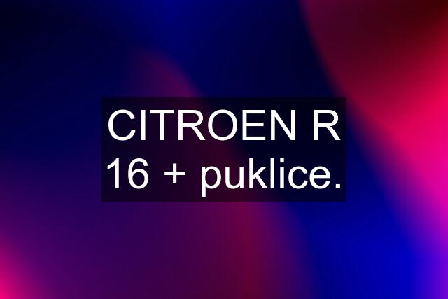 CITROEN R 16 + puklice.