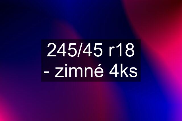 245/45 r18 - zimné 4ks