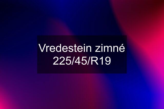 Vredestein zimné 225/45/R19